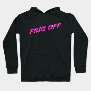 Frig Off Hoodie